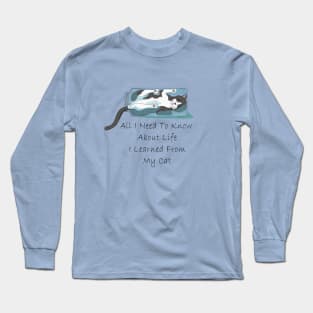 All I Need to Know About Life I Learned from My Cat Long Sleeve T-Shirt